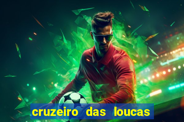 cruzeiro das loucas onde assistir